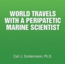 World Travels with a Peripatetic Marine Scientist - eBook