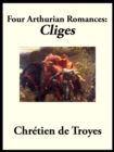 Four Arthurian Romances : "Cliges" - eBook