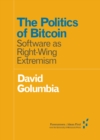 The Politics of Bitcoin : Software as Right-Wing Extremism - Book