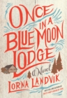 Once in a Blue Moon Lodge : A Novel - Book