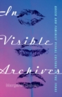 In Visible Archives : Queer and Feminist Visual Culture in the 1980s - Book