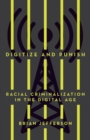 Digitize and Punish : Racial Criminalization in the Digital Age - Book