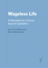 Wageless Life : A Manifesto for a Future beyond Capitalism - Book
