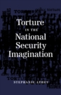 Torture in the National Security Imagination - Book