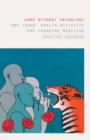 Care without Pathology : How Trans- Health Activists Are Changing Medicine - Book