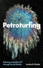 Petroturfing : Refining Canadian Oil through Social Media - Book
