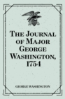 The Journal of Major George Washington, 1754 - eBook