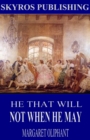He That Will Not When He May - eBook
