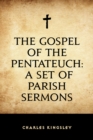The Gospel of the Pentateuch: A Set of Parish Sermons - eBook
