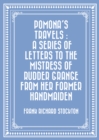 Pomona's Travels : A Series of Letters to the Mistress of Rudder Grange from her Former Handmaiden - eBook