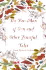 The Bee-Man of Orn and Other Fanciful Tales - eBook