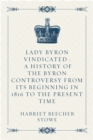 Lady Byron Vindicated : A history of the Byron controversy from its beginning in 1816 to the present time - eBook