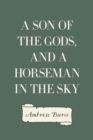 A Son of the Gods, and A Horseman in the Sky - eBook