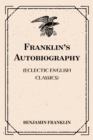 Franklin's Autobiography: (Eclectic English Classics) - eBook