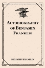 Autobiography of Benjamin Franklin - eBook