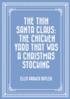 The Thin Santa Claus: The Chicken Yard That Was a Christmas Stocking - eBook