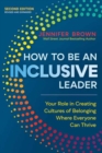 How to Be an Inclusive Leader, Second Edition  : Your Role in Creating Cultures of Belonging Where Everyone Can Thrive  - Book