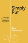 Simply Put : Why Clear Messages Win-and How to Design Them - eBook