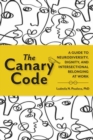 The Canary Code : A Guide to Neurodiversity, Dignity, and Intersectional Belonging at Work - Book