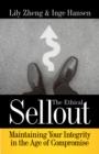 The Ethical Sellout : Maintaining Your Integrity in the Age of Compromise - Book