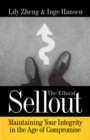 The Ethical Sellout : Maintaining Your Integrity in the Age of Compromise - eBook
