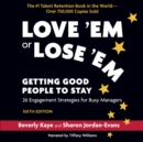 Love 'Em or Lose 'Em, Sixth Edition : Getting Good People to Stay: 26 Engagement Strategies for Busy Managers - eBook