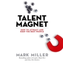 Talent Magnet : How to Attract and Keep the Best People - eBook