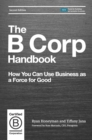 The B Corp Handbook : How You Can Use Business as a Force for Good - Book