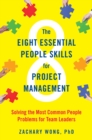 The Eight Essential People Skills for Project Management : Solving the Most Common People Problems for Team Leaders - Book