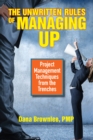 The Unwritten Rules of Managing Up : Project Management Techniques from the Trenches - Book