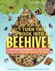 Turn This Book Into a Beehive! : And 19 Other Experiments and Activities That Explore the Amazing World of Bees - Book