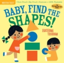 Indestructibles: Baby, Find the Shapes! : Chew Proof · Rip Proof · Nontoxic · 100% Washable (Book for Babies, Newborn Books, Safe to Chew) - Book