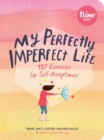 My Perfectly Imperfect Life : 127 Exercises for Self-Acceptance - Book