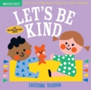 Indestructibles: Let's Be Kind (A First Book of Manners) : Chew Proof · Rip Proof · Nontoxic · 100% Washable (Book for Babies, Newborn Books, Safe to Chew) - Book