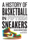 History of Basketball in Fifteen Sneakers - Book