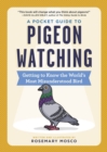 A Pocket Guide to Pigeon Watching : Getting to Know the World's Most Misunderstood Bird - Book