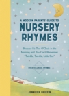 A Modern Parents' Guide to Nursery Rhymes : Because It's Two O'Clock in the Morning and You Can't Remember "Twinkle, Twinkle, Little Star" - Over 70 Classic Rhymes - Book