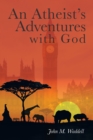An Atheist'S Adventures with God - eBook