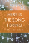 Here Is the Song I Bring - eBook
