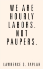 We Are Hourly Labors. Not Paupers. - eBook