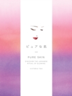 Pure Skin : Discover the Japanese Ritual of Glowing - Book