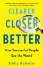 Clearer, Closer, Better : How Successful People See the World - Book