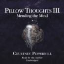 Pillow Thoughts III : Mending the Mind - eAudiobook