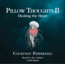 Pillow Thoughts II : Healing the Heart - eAudiobook