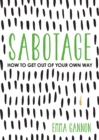 Sabotage : How to Get Out of Your Own Way - eBook