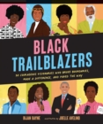 Black Trailblazers : 30 Courageous Visionaries Who Broke Boundaries, Made a Difference, and Paved the Way - Book