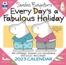 Sandra Boynton's Every Day's a Fabulous Holiday 2023 Wall Calendar - Book