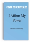 I Affirm My Power : Everyday Affirmations and Rituals to Create the Life That You Desire - Book