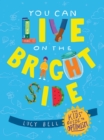 You Can Live on the Bright Side : The Kids' Guide to Optimism - eBook
