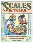 Scales & Tales : A Beginner's Guide to Fantasy Role-Playing Games - Book
